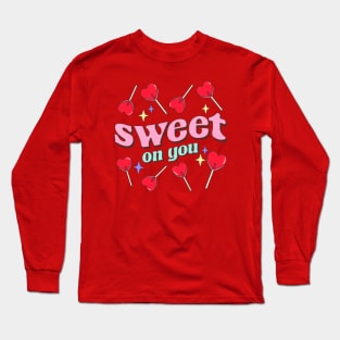 Valentine's Day Sweet On You, Love And Affection, Gift For Girlfriend And Boyfriend Long Sleeve T-Shirt